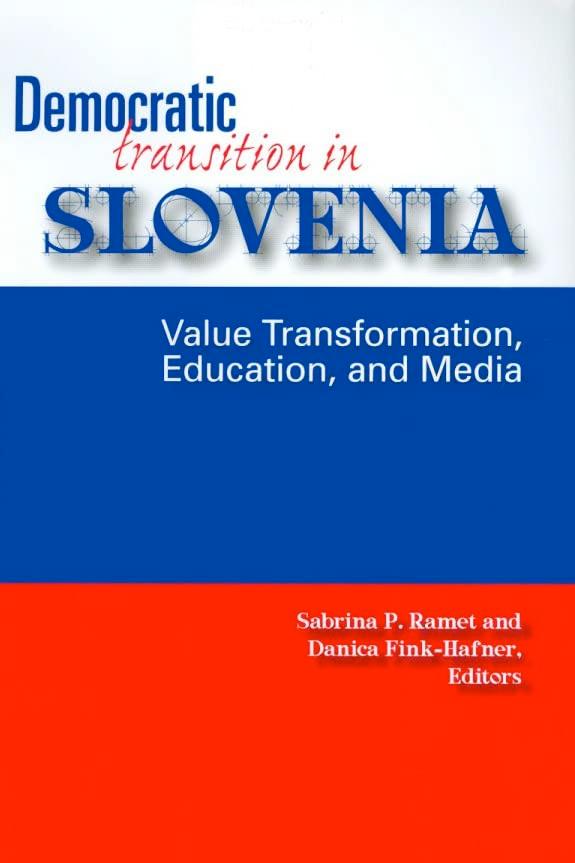 Democratic Transition in Slovenia: Value Transformation, Education, and Media (Eugenia And Hugh M. Stewart '26 Series on Eastern Europe)