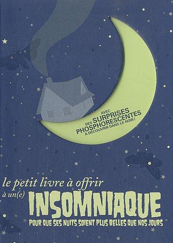 Le petit livre à offrir à un(e) insomniaque : pour que ses nuits soint plus belles que nos jours