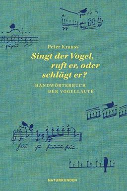 Singt der Vogel, ruft er oder schlägt er?: Handwörterbuch der Vogellaute (Naturkunden)