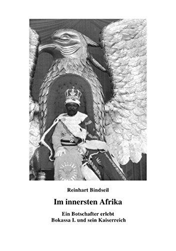 Im innersten Afrika. Ein Botschafter erlebt Bokassa I. und sein Kaiserreich