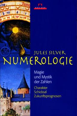 Numerologie: Magie und Mystik der Zahlen / Charakter, Schicksal, Zukunftsprognosen