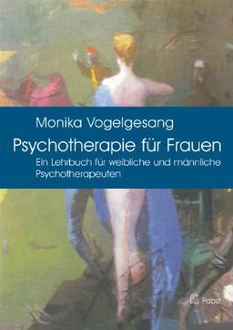 Psychotherapie für Frauen: Ein Lehrbuch für weibliche und männliche Psychotherapeuten