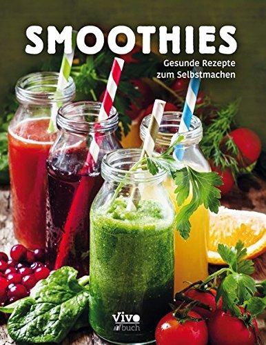 Smoothies Gesunde Rezepte zum selbst machen