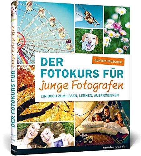 Der Fotokurs für junge Fotografen: Aktualisierte Neuauflage