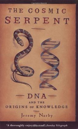 Cosmic Serpent: DNA and the Origins of Knowledge