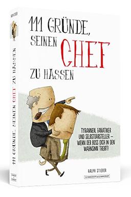 111 Gründe, seinen Chef zu hassen: Tyrannen, Fanatiker und Selbstdarsteller - wenn der Boss dich in den Wahnsinn treibt!