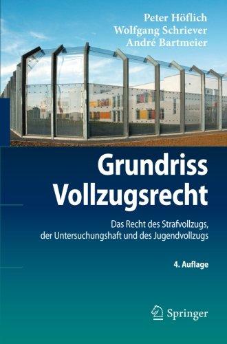 Grundriss Vollzugsrecht: 4. Auflage, Das Recht des Strafvollzugs, der Untersuchungshaft und des Jugendvollzugs (Springer-Lehrbuch) (German Edition)