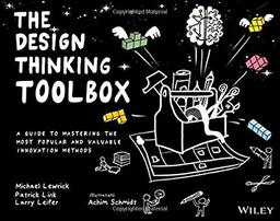 The Design Thinking Toolbox: A Guide to Mastering the Most Popular and Valuable Innovation Methods