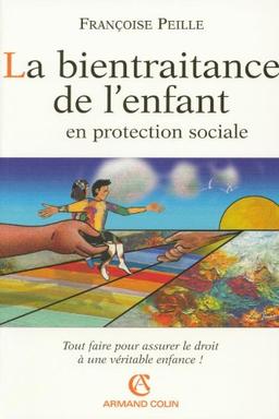 La bientraitance de l'enfant en protection sociale : tout faire pour assurer le droit à une véritable enfance !