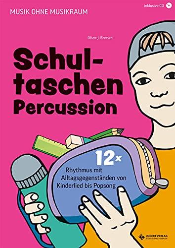 Schultaschen-Percussion: 12x Rhythmus mit Alltagsgegenständen von Kinderlied bis Popsong (Musik ohne Musikraum)