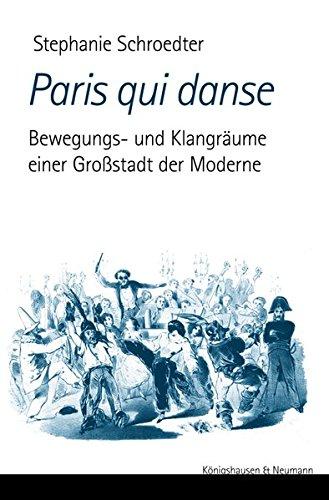 Paris qui danse: Bewegungs- und Klangräume einer Großstadt der Moderne