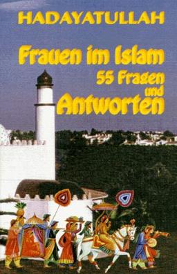 Frauen im Islam. 55 Fragen und Antworten