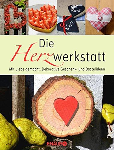 Die Herzwerkstatt: Mit Liebe gemacht: Dekorative Geschenk- und Bastelideen