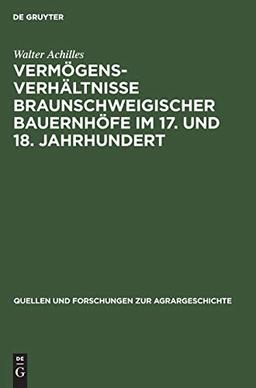 Vermögensverhältnisse braunschweigischer Bauernhöfe im 17. und 18. Jahrhundert (Quellen und Forschungen zur Agrargeschichte, 13, Band 13)