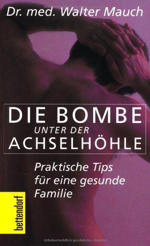 Die Bombe unter der Achselhöhle!: Praktische Tips für eine gesunde Familie