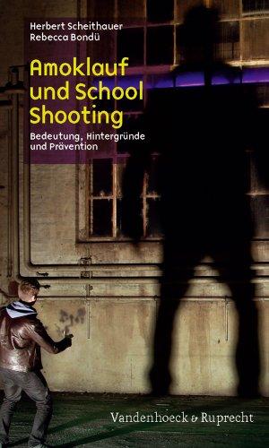 Amoklauf und School Shooting: Definition, Verbreitung, Hintergründe und Prävention