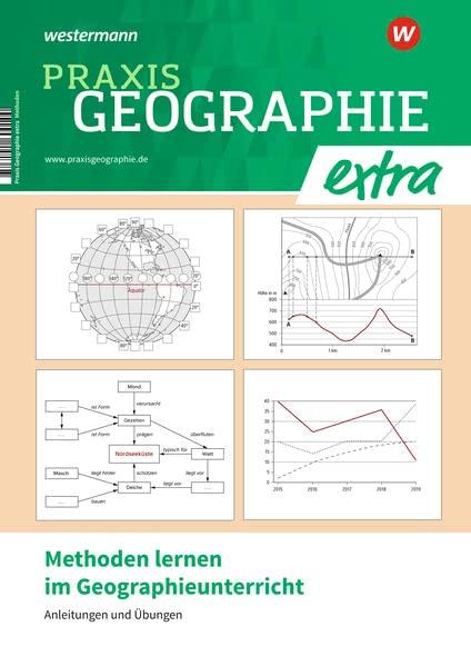 Praxis Geographie extra: Methoden lernen im Geographieunterricht Anleitungen und Übungen