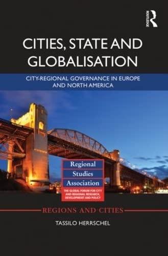 Cities, State and Globalisation: City-Regional Governance in Europe and North America (Regions and Cities, Band 70)