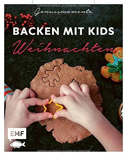 Genussmomente: Backen mit Kids (Kindern) Weihnachten: Kinderleichte Rezepte für Plätzchen, Baumkuchen, Bratäpfel und Co.