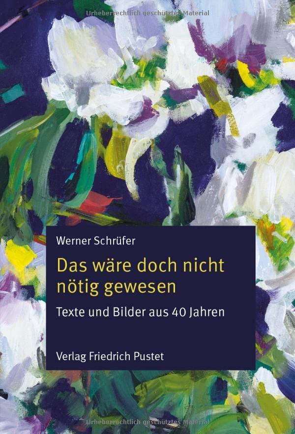 Das wäre doch nicht nötig gewesen: Texte und Bilder aus 40 Jahren