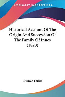 Historical Account Of The Origin And Succession Of The Family Of Innes (1820)