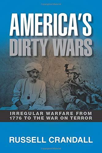 America's Dirty Wars: Irregular Warfare from 1776 to the War on Terror