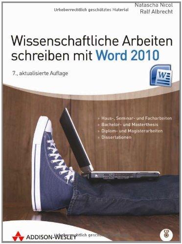 Wissenschaftliche Arbeiten schreiben mit Word 2010 - Für Haus-, Seminar- und Facharbeiten, Bachelor- und Masterthesis; Diplom- und Magisterarbeiten ... und Doktorarbeiten (Sonstige Bücher AW)