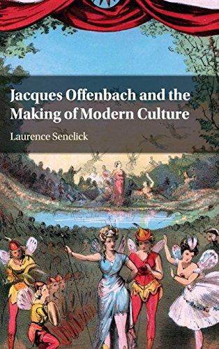 Jacques Offenbach and the Making of Modern Culture