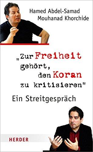 Zur Freiheit gehört, den Koran zu kritisieren: Ein Streitgespräch