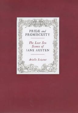 Pride and Promiscuity: The Lost Sex Scenes of Jane Austen