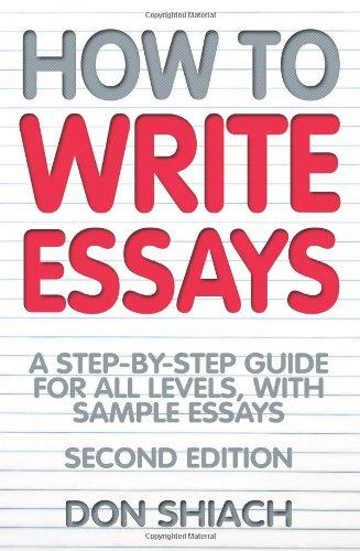 How To Write Essays: 2nd edition: A Step-by-step Guide for All Levels, with Sample Essays