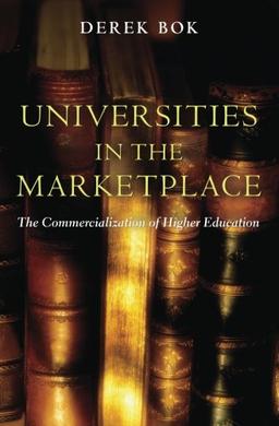 Universities in the Marketplace: The Commercialization of Higher Education (The William G. Bowen Memorial Series in Higher Education)