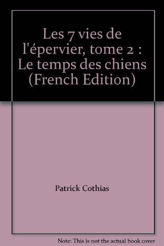 Les 7 vies de l'Epervier. Vol. 2. Le temps des chiens