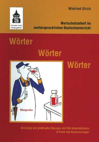 Wörter, Wörter, Wörter: Wortschatzarbeit im muttersprachlichen Deutschunterricht. Anleitung und praktische Übungen mit 204 Arbeitsblättern in Form von Kopiervorlagen