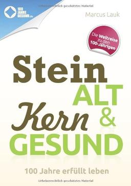 Steinalt und Kerngesund: 100 Jahre erfüllt leben