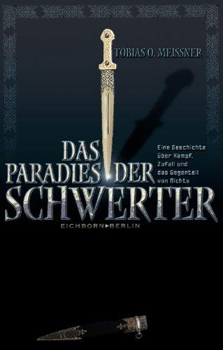 Das Paradies der Schwerter: Eine Geschichte über Kampf, Zufall und das Gegenteil von Nichts