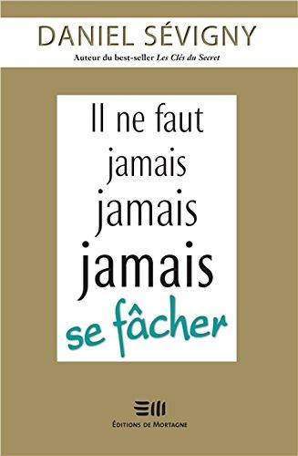 Il ne faut jamais jamais jamais se fâcher