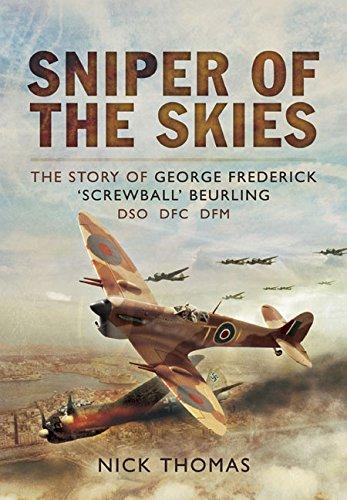 Sniper of the Skies: The Story of George Frederick 'Screwball' Beurling, DSO, DFC, DFM