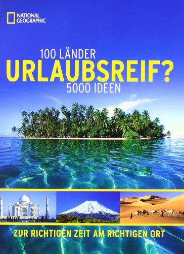 Urlaubsreif? 100 Länder, 5000 Ideen