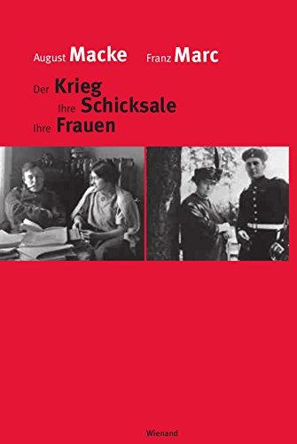 August Macke  Franz Marc: Der Krieg  Ihre Schicksale  Ihre Frauen