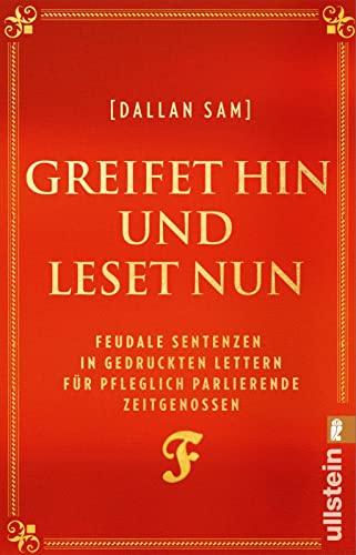 Greifet hin und leset nun: Feudale Sentenzen in gedruckten Lettern für pfleglich parlierende Zeitgenossen | Das Buch zum Social-Media-Hit "Feudalsprache"