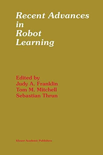 Recent Advances in Robot Learning: Machine Learning (The Springer International Series in Engineering and Computer Science, 368, Band 368)