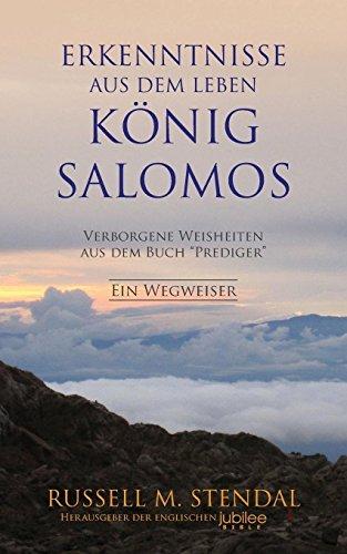 Erkenntnisse aus dem Leben König Salomos: Verborgene Weisheiten aus dem Buch "Prediger"