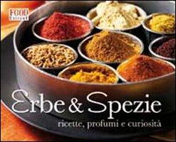 Erbe & spezie. Ricette, profumi e curiosità