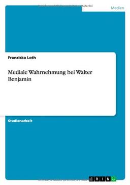 Mediale Wahrnehmung bei Walter Benjamin