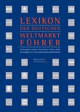 Deutsche Standards. Lexikon der deutschen Weltmarktführer: Die Königsklasse deutscher Unternehmen in Wort und Bild