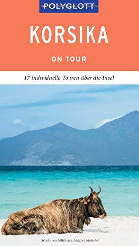 POLYGLOTT on tour Reiseführer Korsika: Der Touren-Guide für mehr Zeit zum Entdecken