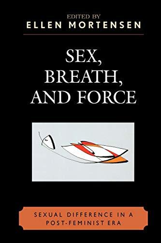 Sex, Breath, and Force: Sexual Difference in a Post-Feminist Era