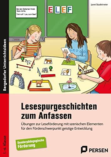 Lesespurgeschichten zum Anfassen: Übungen zur Leseförderung mit szenischen Elementen für den Förderschwerpunkt geistige Entwicklung (1. bis 6. Klasse)