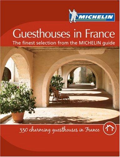 Guesthouses in France : the finest selection from the Michelin guide : 330 charming guesthouses in France